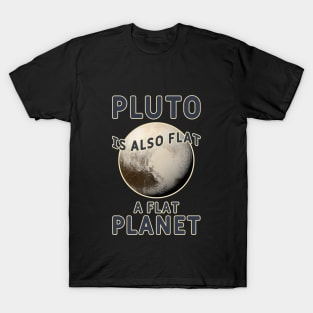 Pluto is also flat, a flat PLANET T-Shirt